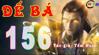 ĐẾ BÁ - Tập 156: Ngân Hồ | Audio Truyện Dịch