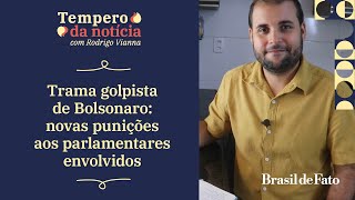 Trama golpista de Bolsonaro: novas punições aos parlamentares envolvidos