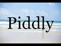 How To Pronounce Piddly🌈🌈🌈🌈🌈🌈Pronunciation Of Piddly