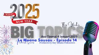 Ep14 - Le Moana Sausau; This Week's Big Topics. Aso Toonai 4/01/2025