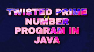 Twisted prime number program in JAVA| Emirp number program