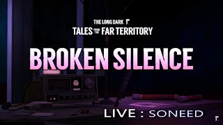 SONEED 直播 -The Long Dark ｜TALES FROM THE FAR TERRITORY, PART SIX: BROKEN SILENCE【25】