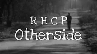 Red Hot Chili Pepers - Otherside [Lyrics]