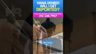 If My VAWA Case Is Denied Do I Get DEPORTED?