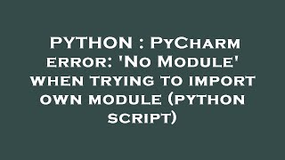PYTHON : PyCharm error: 'No Module' when trying to import own module (python script)
