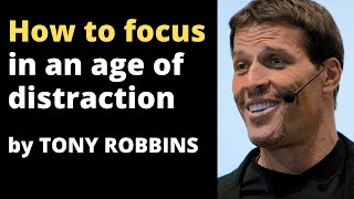 How to focus in an age of distraction - Tony Robbins motivation (MUST WATCH)