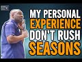 LEARN FROM MY PERSONAL EXPERIENCE PLEASE DO NOT RUSH SEASONS IN LIFE | APOSTLE JOSHUA SELMAN