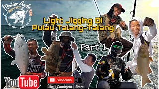 Part 1 | Trip Terjun | Light Jigging Di Pulau Talang-Talang | Hasil Padu !!