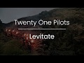 Twenty One Pilots  - Levitate (Scrolling Lyrics)