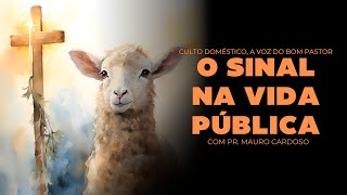 Culto Doméstico: O Sinal na Vida Pública (23.01.25) | Pr. Mauro Cardoso - Anápolis - GO