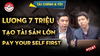 LƯƠNG 7 triệu có tạo TÀI SẢN LỚN được không? Pay Yourself First là gì? - Tài chính & Tôi