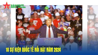 10 sự kiện quốc tế nổi bật năm 2024