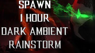 Spawn : Dark Ambient Chillout Rainstorm (1 Hour)