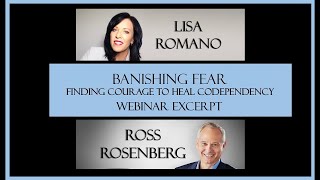 Lisa Romano & Ross Rosenberg: Banishing Fear: Finding Courage to Heal Codependency. Webinar Excerpt