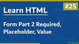 Learn HTML In Arabic 2021 - #25 - Form Part 2 - Required, Placeholder, Value