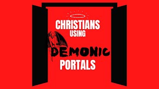 Christians Using Demonic Portals