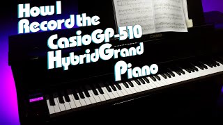 How I record the Casio GP 510 Hybrid Grand Piano