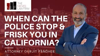 When Can Police Stop and Frisk in California? | California Criminal Attorney