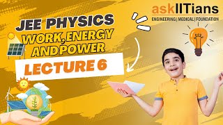 Work Energy Theorem | Lecture-6 | Work, Energy and Power | Physics | Grade- 11 | JEE | NEET