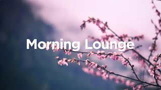 Morning Lounge Mix 🍵 Relaxing Chill House Mix for Cozy Breakfast