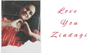 Love You Zindagi || Dear Zindagi || Jasleen Royal ||  Female Cover || Rajlaxmi Ghosal || 2020 ||