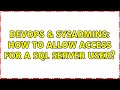 DevOps & SysAdmins: How to allow access for a sql server user? (3 Solutions!!)