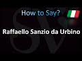 How to Pronounce ''Raffaello Sanzio da Urbino'' Correctly! (Italian)