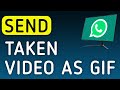 How To Send Taken Video As GIF On WhatsApp App On PC (New Update)