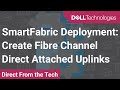 SmartFabric Deployment: Create Fibre Channel Direct Attached Uplinks