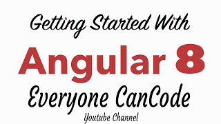 Getting Started With Angular 8 | For Absolute Beginners