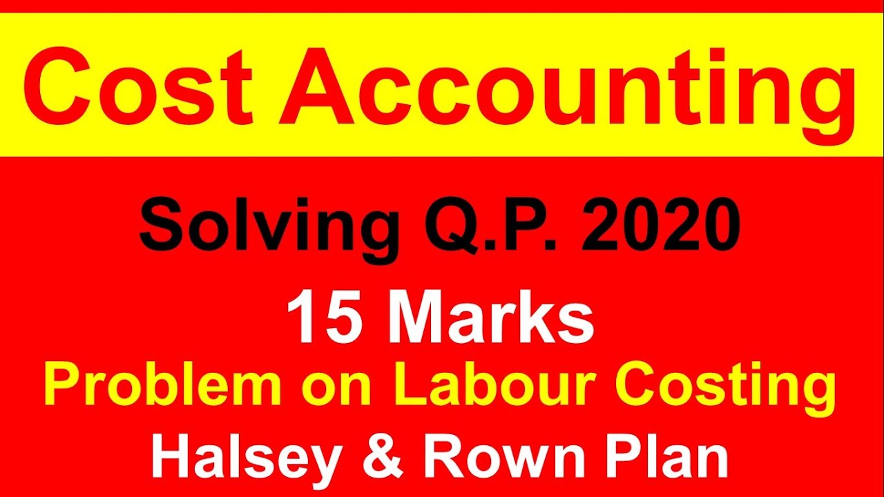 Cost Accounting - Labour Costing- Halsey & Rowan Plan - Solving QP 2020 ...