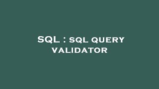 SQL : sql query validator