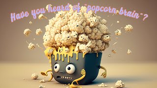 The Dangers of Popcorn Brain: Understanding the Negative Effects of Short-Form Video Addiction