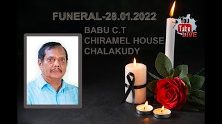 BABU C.T  CHIRAMEL HOUSE  CHALAKUDY // FUNERAL- Live // 28.01.2022