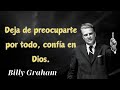 deja de preocuparte por todo confía en dios billy graham lecciones