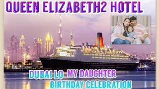 Queen Elizabeth2 FloatingCrise Hotel #Mydaughter Birthday Celebration #QE2UAE #Cruiseship#@Dubai264