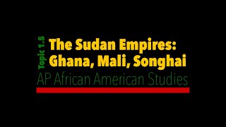 AP African American Studies #5 - 1.5 The Sudan Empires: Ghana, Mali, and Songhai