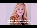 The Afterlife Interview with MICHELLE WHITEDOVE (PART 1)