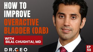 Urinary Urgency & Overactive Bladder (OAB) with Dr. Bilal Chughtai [Episode 58]