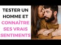 Comment TESTER UN HOMME pour connaître ses sentiments ?