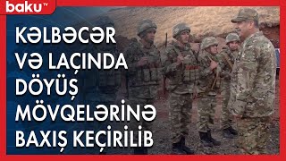 Kəlbəcər və Laçında döyüş mövqelərinə baxış keçirilib - Baku TV