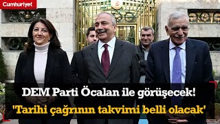 DEM Parti Öcalan ile görüşecek! 'Tarihi çağrının takvimi belli olacak'