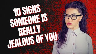 10 Signs Someone Is Really Jealous of You