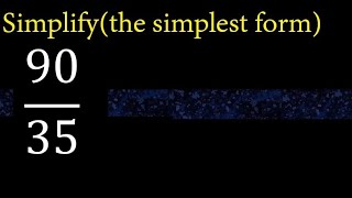 Simplify 90/35 and reduce to the simplest form