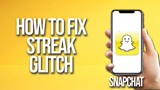 How To Fix Snapchat Streak Glitch