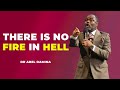 I SAID THERE IS NO FIRE IN HELL - DR ABEL DAMINA