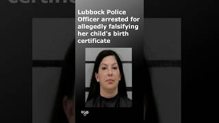 Lubbock Police officer arrested for allegedly falsifying her child's birth certificate #Lubbock #TX