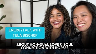 EnergyTalk with Tula Bischof about non-dual love \u0026 soul connection with horses