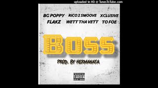 BG Poppy - BOSS Ft Rico 2 Smoove , Xcllusive , Flakz , Wett Tha Vett , To Foe (Prod. Hermanata