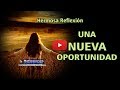 Una nueva oportunidad - Reflexiones de la vida